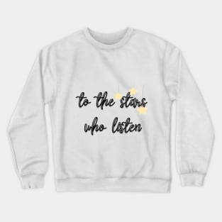 To the stars who listen Crewneck Sweatshirt